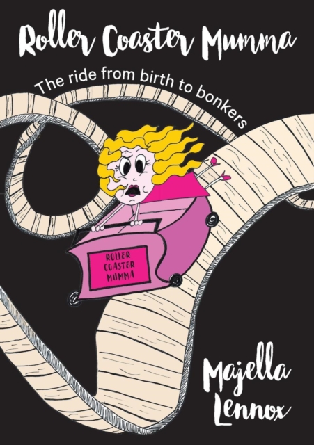 Roller Coaster Mumma : The ride from birth to bonkers, Paperback / softback Book