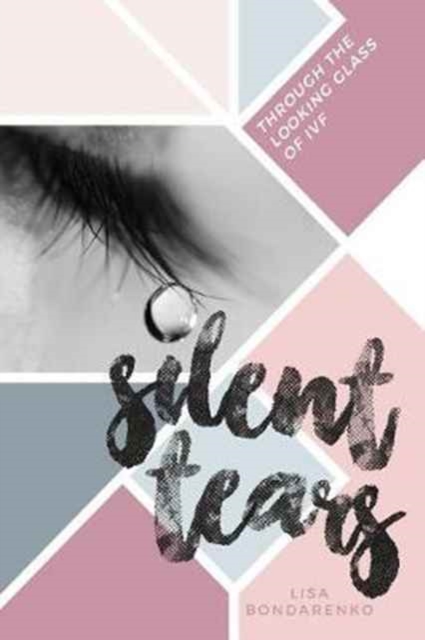 Silent Tears : Through the Looking Glass of Ivf, Paperback / softback Book