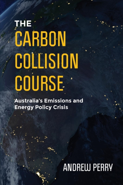 The Carbon Collision Course : Australia's Emissions and Energy Policy Crisis, Paperback / softback Book