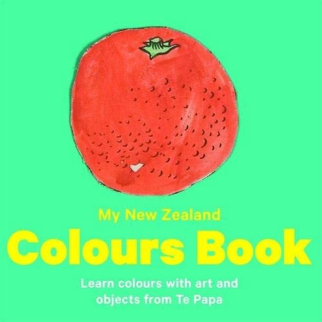 New Zealand Colours : Learn colours with art and objects from Te Papa, Board book Book