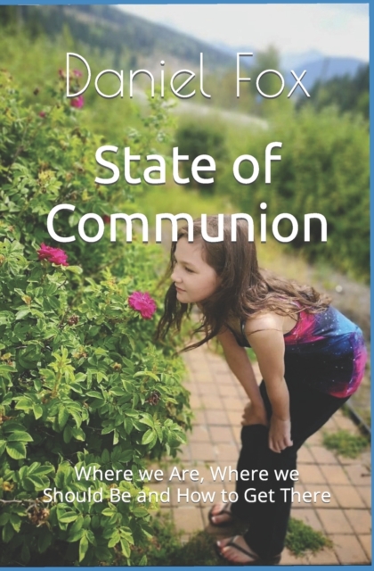 State of Communion : Where we Are, Where we Should Be and How to Get There, Paperback / softback Book