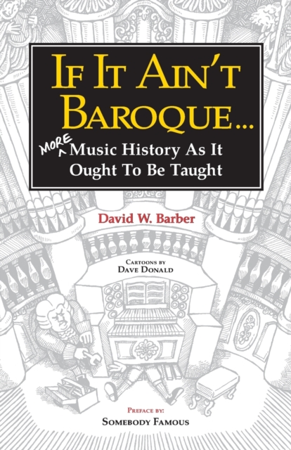 If It Ain't Baroque : More Music History as It Ought to Be Taught, Paperback / softback Book
