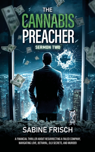 The Cannabis Preacher - Sermon Two : A financial thriller about resurrecting a failed company, navigating love, betrayal, old secrets, and murder., Hardback Book