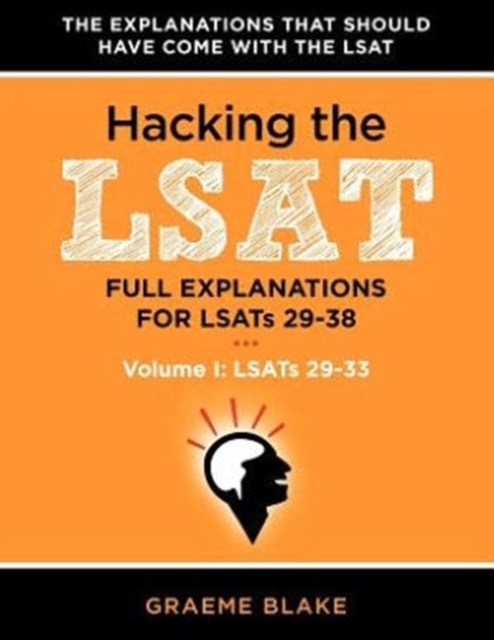 Hacking The LSAT : Full Explanations For LSATs 29-38 (Volume I: LSATs 29-33), Paperback / softback Book