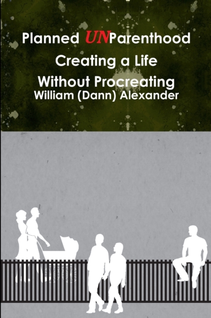 Planned UnParenthood Creating a Life Without Procreating, Paperback / softback Book