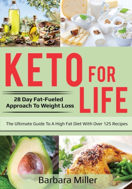 Keto for Life : 28 Day Fat-Fueled Approach to Fat Loss, Paperback / softback Book