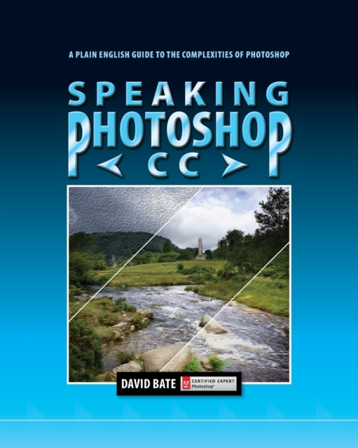 Speaking Photoshop CC : A Plain English Guide to the Complexities of Photoshop, Paperback / softback Book