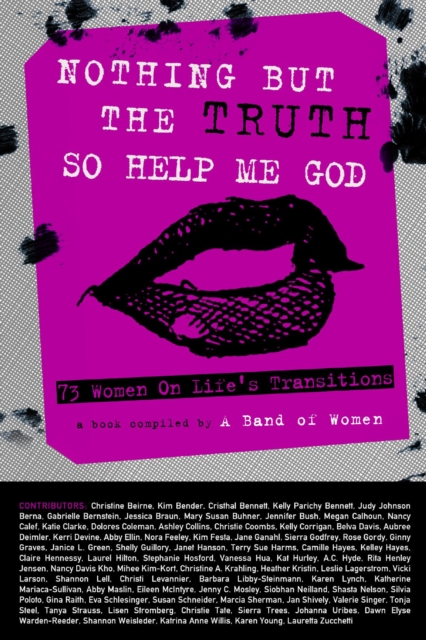 Nothing But the Truth So Help Me God : 73 Women on Life's Transitions, EPUB eBook