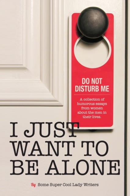 I Just Want to Be Alone, Paperback / softback Book