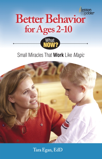 Better Behavior for Ages 2-10 : Small Miracles that Work like Magic, EPUB eBook