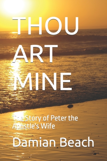 Thou Art Mine : The Story of Peter the Apostle's Wife, Paperback / softback Book