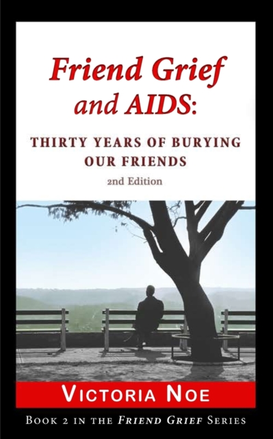 Friend Grief and AIDS : Thirty Years of Burying Our Friends, Paperback / softback Book