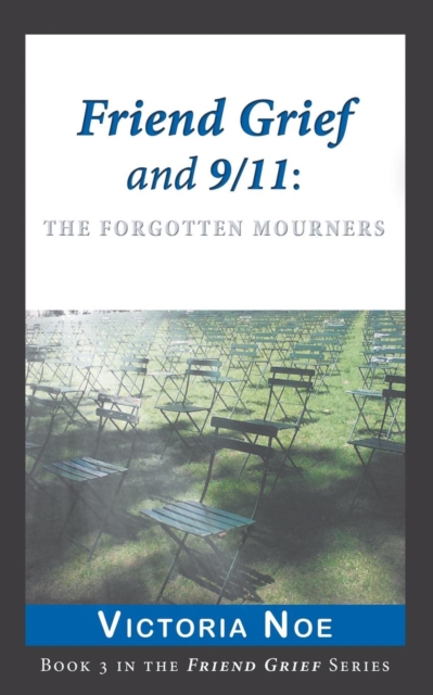 Friend Grief and 9/11 : The Forgotten Mourners, Paperback / softback Book