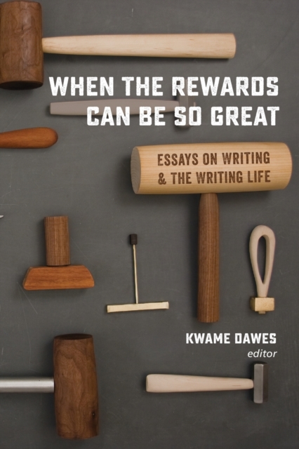 When the Rewards Can Be So Great : Essays on Writing and the Writing Life, Paperback / softback Book