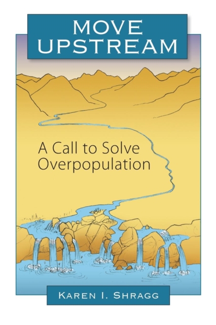 Move Upstream : A Call to Solve Overpopulation, Paperback / softback Book