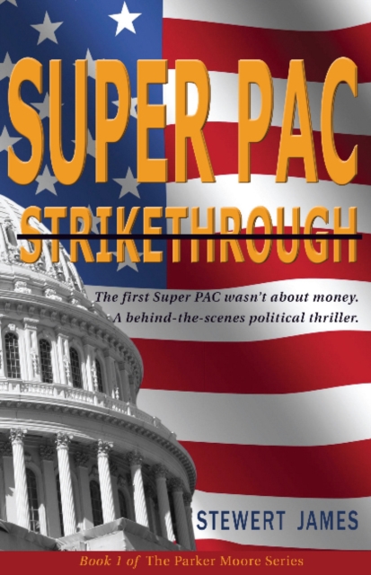 Super PAC Strikethrough : The first Super PAC wasn't about the money. A behind-the-scenes political thriller., Paperback / softback Book