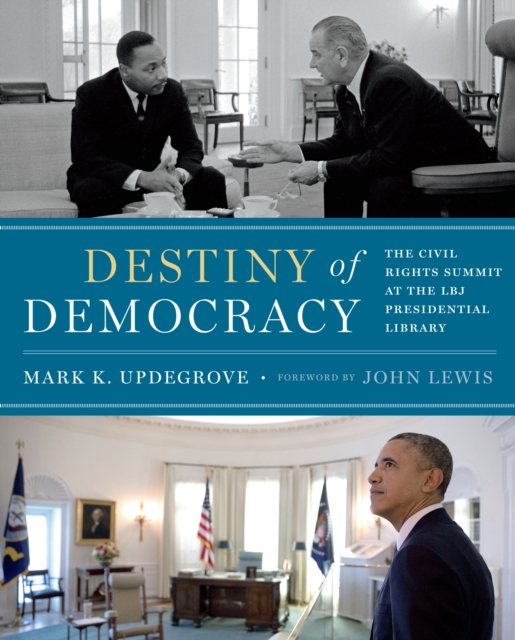 Destiny of Democracy : The Civil Rights Summit at the LBJ Presidential Library, Hardback Book