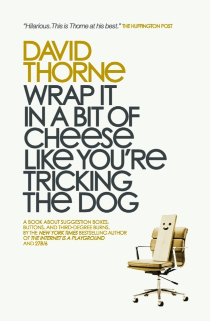 Wrap It In A Bit of Cheese Like You're Tricking The Dog : The fifth collection of essays and emails by New York Times Best Selling author, David Thorne., Paperback / softback Book