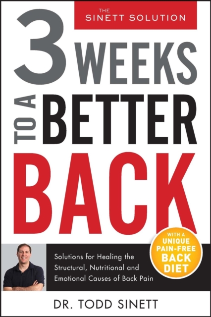3 Weeks To A Better Back : Solutions for Healing the Structural, Nutritional, and Emotional Causes of Back Pain, Hardback Book