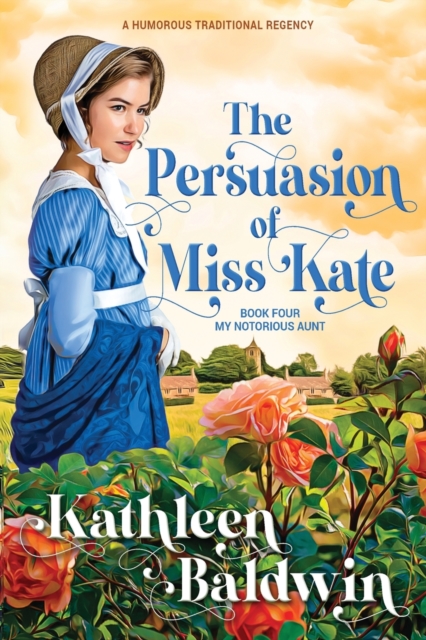The Persuasion of Miss Kate : A Humorous Traditional Regency Romance, Paperback / softback Book