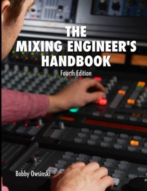 The Mixing Engineer's Handbook : Fourth Edition, Paperback / softback Book