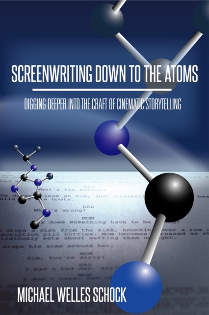 Screenwriting Down to the Atoms: Digging Deeper into the Craft of Cinematic Storytelling, EPUB eBook