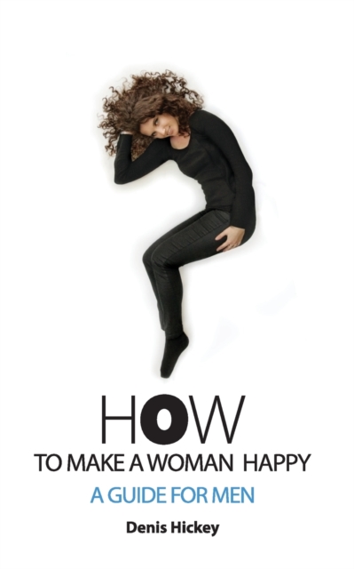 How to Make a Woman Happy, a Guide for Men, Paperback / softback Book