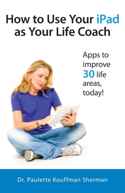 How to Use Your iPad as Your Life Coach, Paperback / softback Book