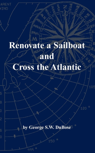 Renovate a Sailboat and Cross the Atlantic, Paperback / softback Book
