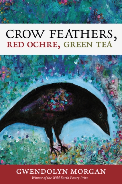 Crow Feathers, Red Ochre, Green Tea, Paperback / softback Book