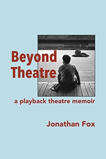 Beyond Theatre : A playback theatre memoir, Paperback / softback Book