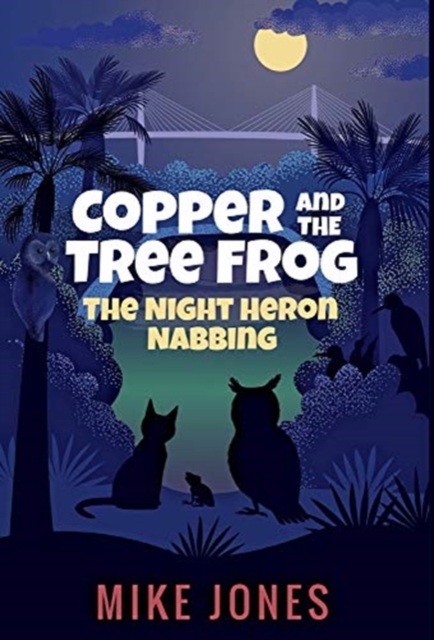 Copper and the Tree Frog : The Night Heron Nabbing, Hardback Book