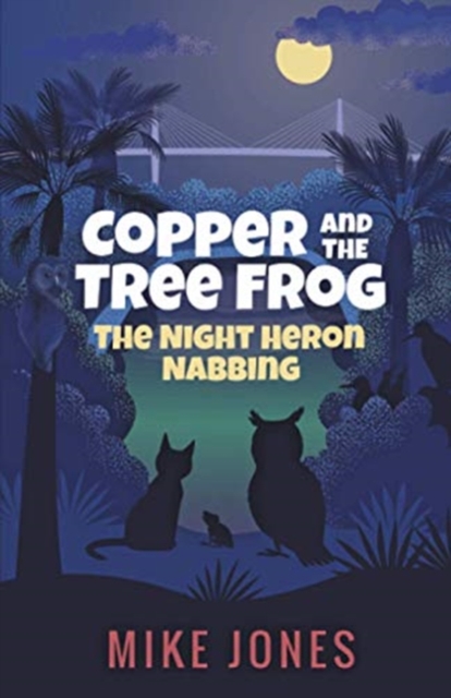 Copper and the Tree Frog : The Night Heron Nabbing, Paperback / softback Book