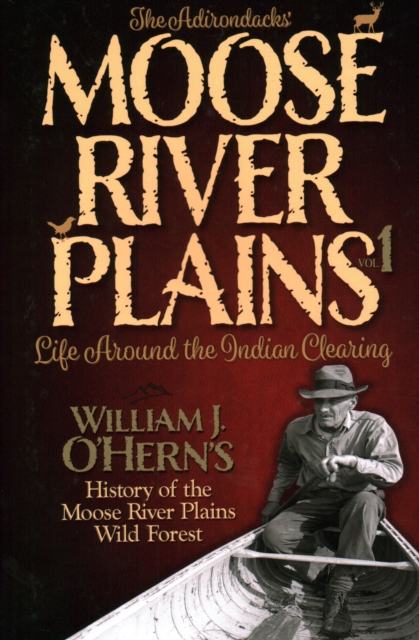 The Adirondacks’ - Moose River Plains : Life Around the Indian Clearing, Paperback / softback Book