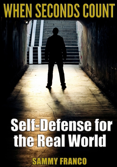 When Seconds Count : Self-Defense for the Real World, Paperback / softback Book