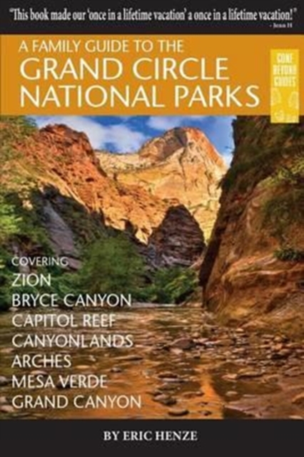 A Family Guide to the Grand Circle National Parks : Covering Zion, Bryce Canyon, Capitol Reef, Canyonlands, Arches, Mesa Verde, Grand Canyon, Paperback / softback Book