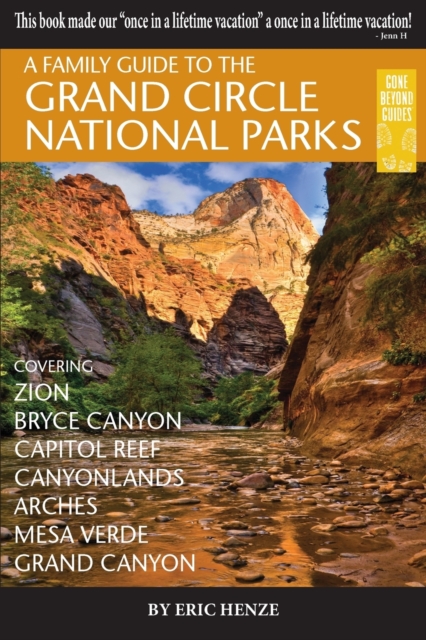 A Family Guide to the Grand Circle National Parks : Covering Zion, Bryce Canyon, Capitol Reef, Canyonlands, Arches, Mesa Verde, Grand Canyon, Paperback / softback Book