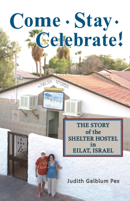 Come, Stay, Celebrate! : The Story of the Shelter Hostel in Eilat, Israel, Paperback / softback Book
