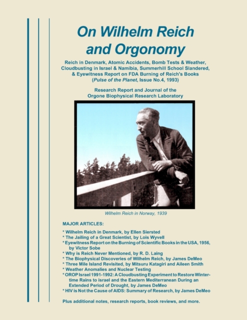 On Wilhelm Reich and Orgonomy : Reich in Denmark, Atomic Accidents, Bomb Tests & Weather, Cloudbusting in Israel & Namibia, Summerhill School Slandered, & Eyewitness Report on FDA Burning of Reich's B, Paperback / softback Book