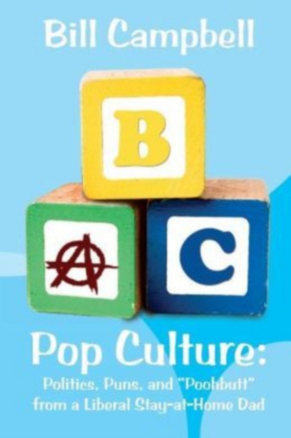 Pop Culture : Politics, Puns, and "Poohbutt" from a Liberal Stay-at-Home Dad, Paperback / softback Book