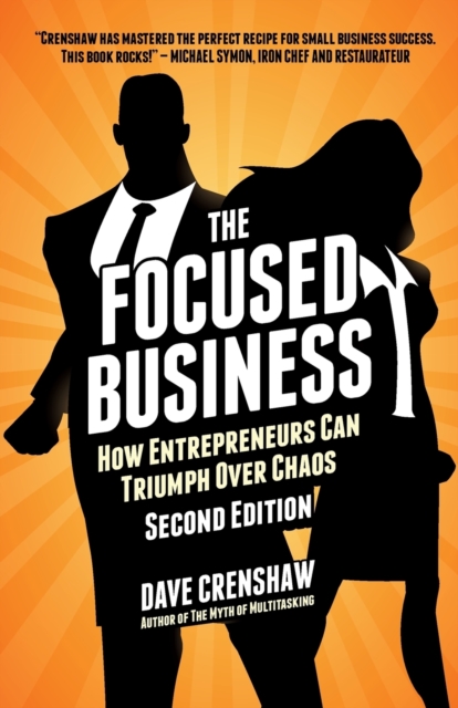 The Focused Business : How Entrepreneurs Can Triumph Over Chaos, Paperback / softback Book