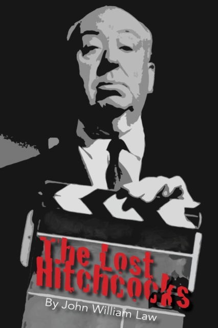 The Lost Hitchcocks : Uncovering the Lost Films of Alfred Hitchcock, Paperback / softback Book