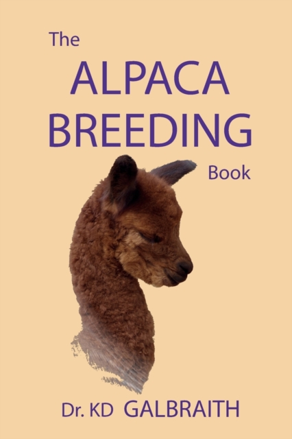 The Alpaca Breeding Book : Alpaca Reproduction & Behavior, Paperback / softback Book
