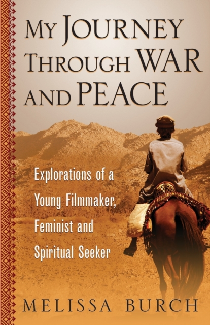 My Journey Through War and Peace : Explorations of a Young Filmmaker, Feminist and Spiritual Seeker, Paperback / softback Book