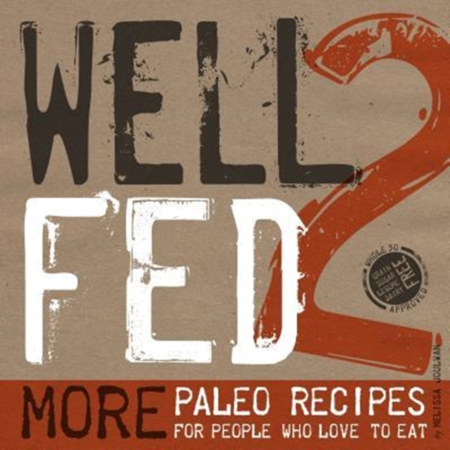 Well Fed 2 : More Paleo Recipes for People Who Love to Eat, Paperback / softback Book