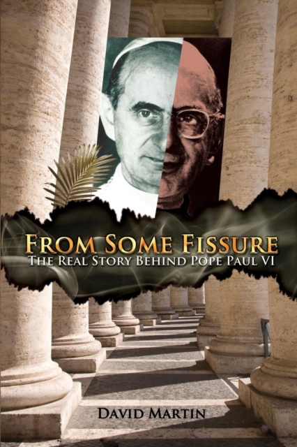 From Some Fissure : The Real Story Behind Pope Paul VI, Paperback / softback Book