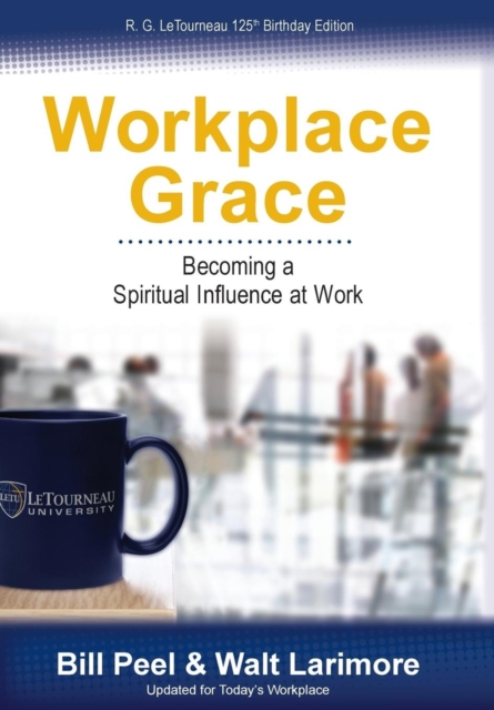 Workplace Grace : Becoming a Spiritual Influence at Work, Hardback Book