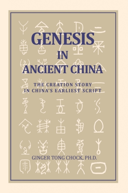 Genesis in Ancient China : The Creation Story in China's Earliest Script, Paperback / softback Book