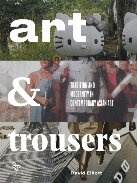 Art and Trousers : Tradition and Modernity in Contemporary Asian Art, Paperback / softback Book