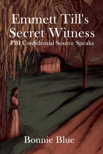 Emmett Till's Secret Witness : FBI Confidential Source Speaks, Paperback / softback Book